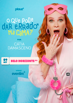 Cátia Damasceno em Belo Horizonte, MG - O que pode dar errado na cama?